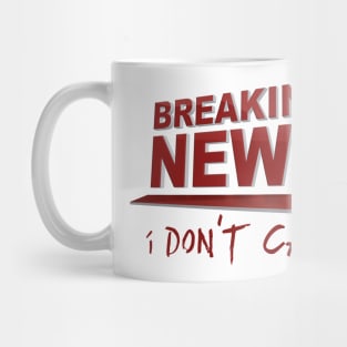 BREAKING NEWS: I Don't Care Mug
